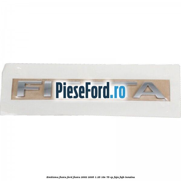 Emblema Fiesta Ford Fiesta 2002-2005 1.25 16V 75 cp FUJA, FUJB benzina