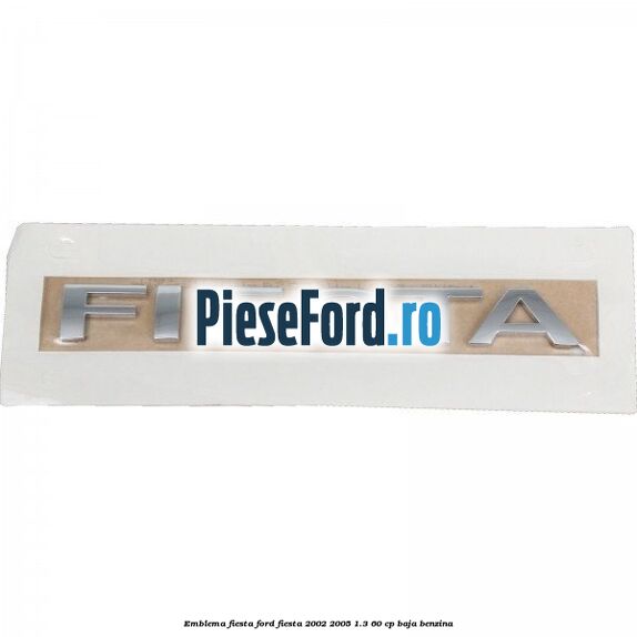 Emblema Fiesta Ford Fiesta 2002-2005 1.3 60 cp BAJA benzina