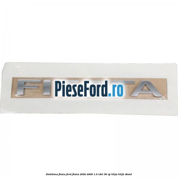 Emblema Fiesta Ford Fiesta 2002-2005 1.6 TDCi 90 cp HHJA, HHJB diesel