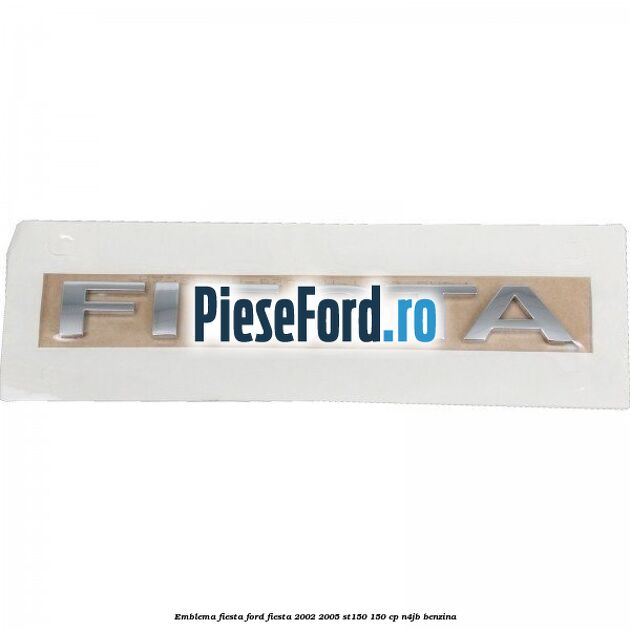 Emblema Fiesta Ford Fiesta 2002-2005 ST150 150 cp N4JB benzina