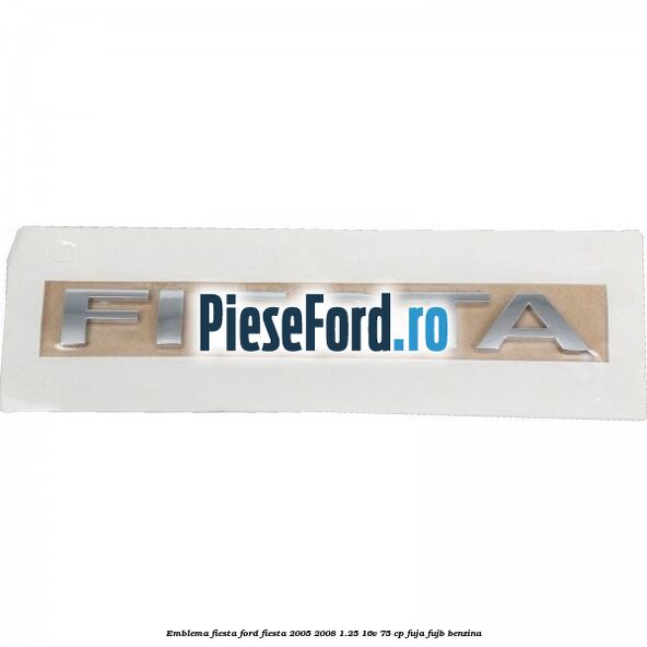 Emblema Fiesta Ford Fiesta 2005-2008 1.25 16V 75 cp FUJA, FUJB benzina