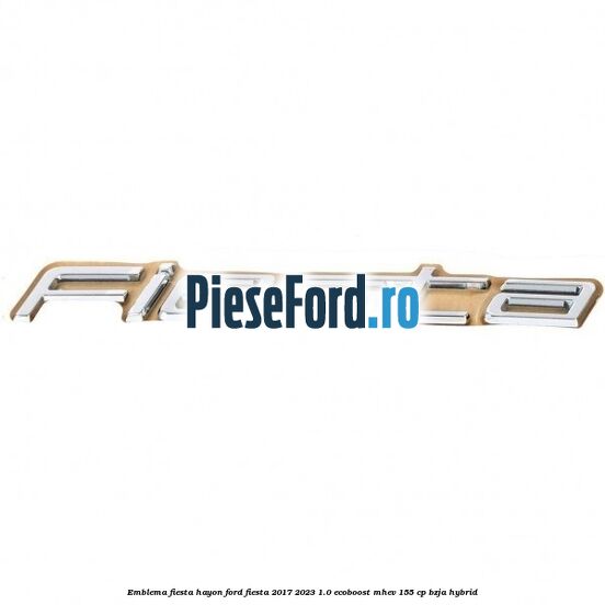 Emblema Fiesta hayon Ford Fiesta 2017-2023 1.0 EcoBoost mHEV 155 cp BZJA Hybrid