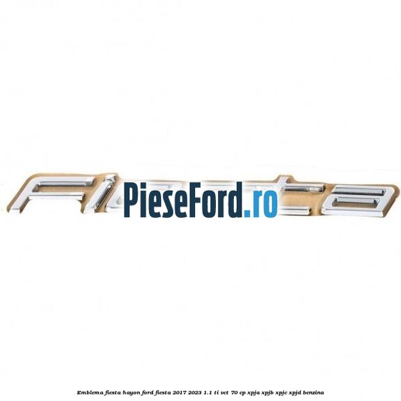 Emblema Fiesta hayon Ford Fiesta 2017-2023 1.1 Ti-VCT 70 cp XPJA, XPJB, XPJC, XPJD benzina