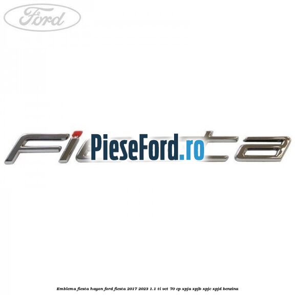 Emblema Fiesta hayon Ford Fiesta 2017-2023 1.1 Ti-VCT 70 cp XPJA, XPJB, XPJC, XPJD benzina