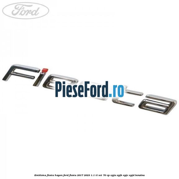 Emblema Fiesta hayon Ford Fiesta 2017-2023 1.1 Ti-VCT 70 cp XPJA, XPJB, XPJC, XPJD benzina