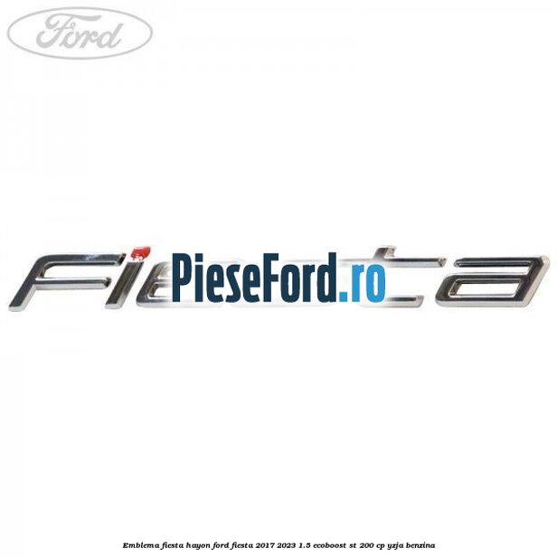 Emblema Fiesta hayon Ford Fiesta 2017-2023 1.5 EcoBoost ST 200 cp YZJA benzina