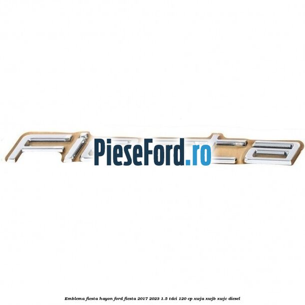 Emblema Fiesta hayon Ford Fiesta 2017-2023 1.5 TDCi 120 cp XWJA, XWJB, XWJC diesel