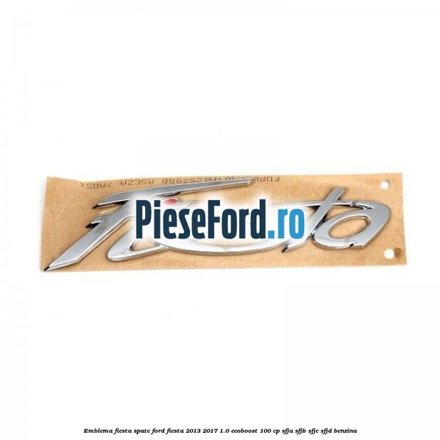 Emblema Fiesta spate Ford Fiesta 2013-2017 1.0 EcoBoost 100 cp SFJA, SFJB, SFJC, SFJD benzina