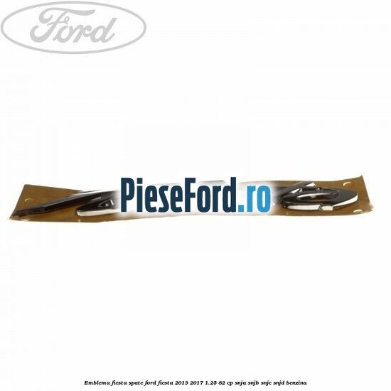 Emblema Fiesta spate Ford Fiesta 2013-2017 1.25 82 cp SNJA, SNJB, SNJC, SNJD benzina