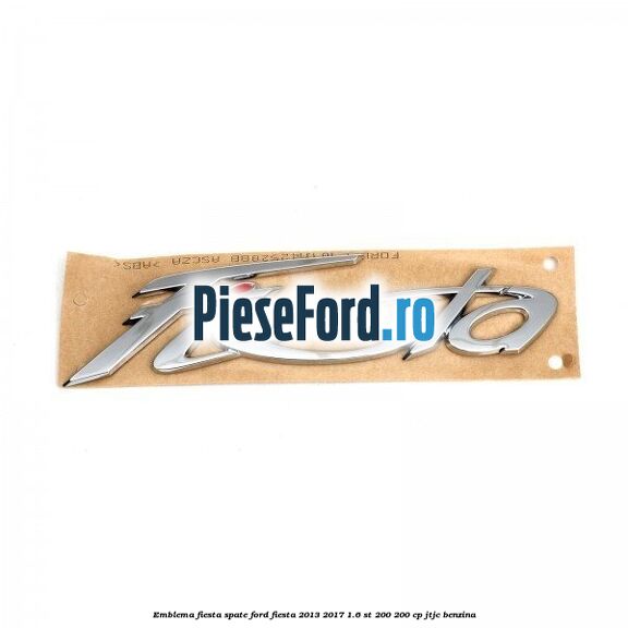 Emblema Fiesta spate Ford Fiesta 2013-2017 1.6 ST 200 200 cp JTJC benzina