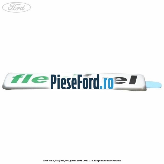 Emblema Flexifuel Ford Focus 2008-2011 1.4 80 cp ASDA, ASDB benzina