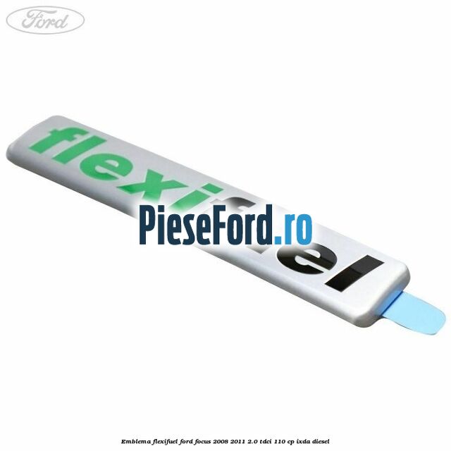 Emblema Flexifuel Ford Focus 2008-2011 2.0 TDCi 110 cp IXDA diesel