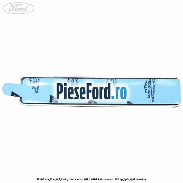 Emblema Flexifuel Ford Grand C-Max 2011-2015 1.6 EcoBoost 150 cp JQDA, JQDB benzina