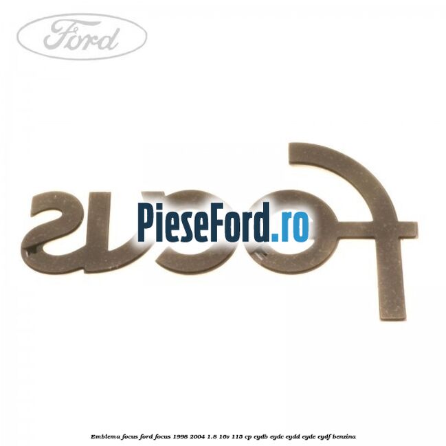 Emblema Focus Ford Focus 1998-2004 1.8 16V 115 cp EYDB, EYDC, EYDD, EYDE, EYDF benzina