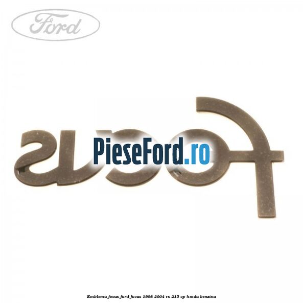 Emblema Focus Ford Focus 1998-2004 RS 215 cp HMDA benzina