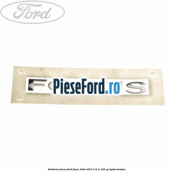 Emblema FOCUS Ford Focus 2004-2007 2.5 ST 225 cp