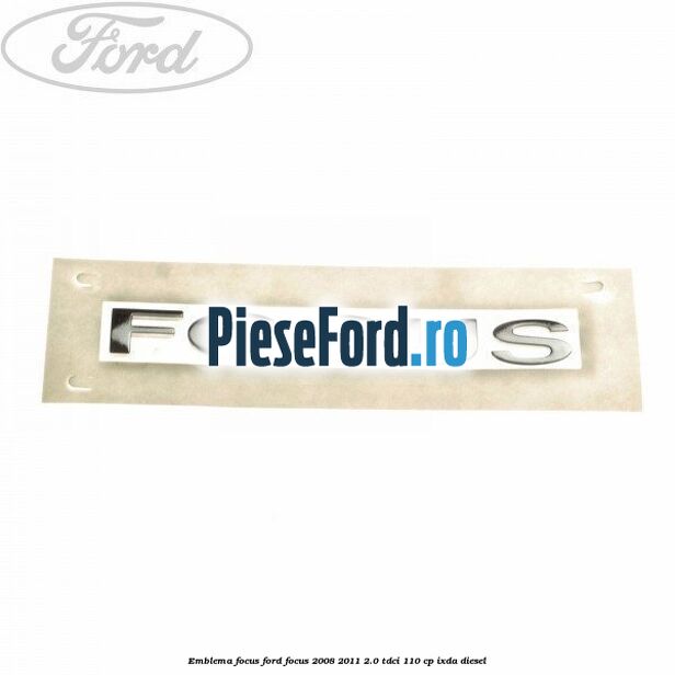 Emblema FOCUS Ford Focus 2008-2011 2.0 TDCi 110 cp