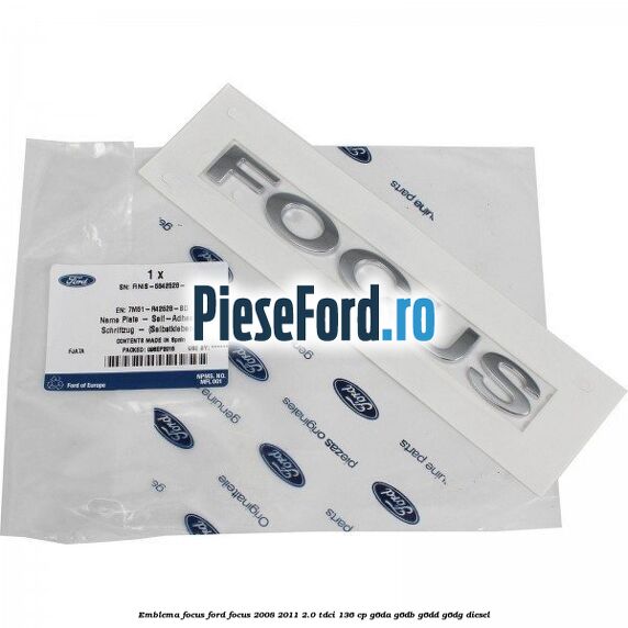 Emblema FOCUS Ford Focus 2008-2011 2.0 TDCi 136 cp Emblema FOCUS Ford Focus 2008-2011 2.0 TDCi 136 cp G6DA, G6DB, G6DD, G6DG diesel