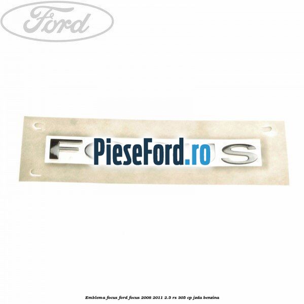 Emblema FOCUS Ford Focus 2008-2011 2.5 RS 305 cp