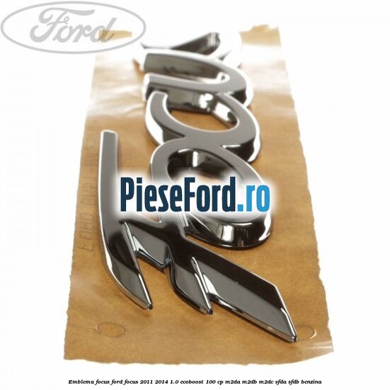Emblema Focus Ford Focus 2011-2014 1.0 EcoBoost 100 cp M2DA, M2DB, M2DC, SFDA, SFDB benzina