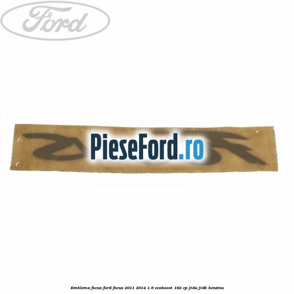 Emblema Focus Ford Focus 2011-2014 1.6 EcoBoost 182 cp JTDA, JTDB benzina