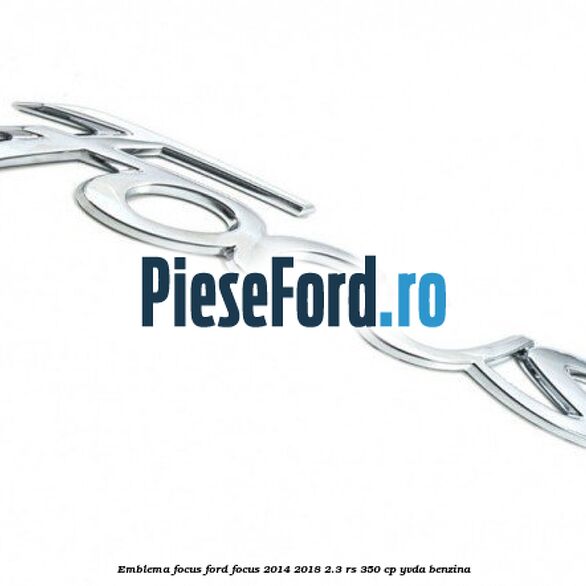 Emblema Focus Ford Focus 2014-2018 2.3 RS 350 cp YVDA benzina