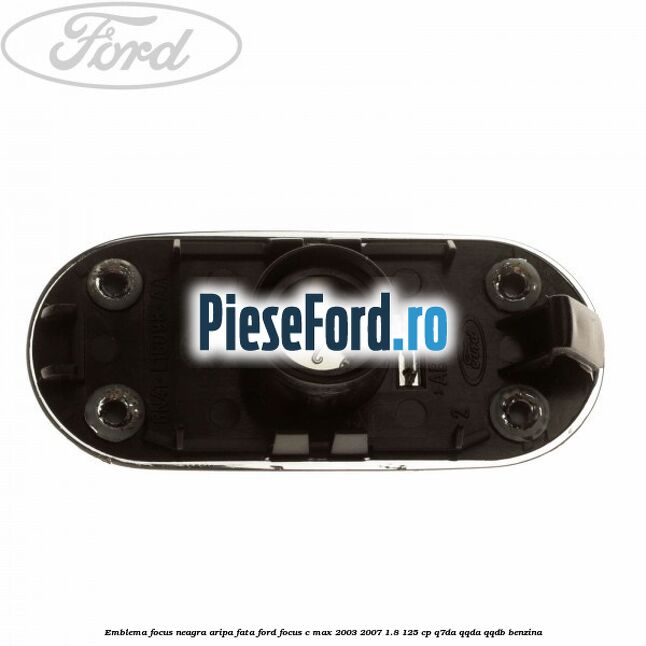 Emblema FOCUS neagra aripa fata Ford Focus C-Max 2003-2007 1.8 125 cp Q7DA, QQDA, QQDB benzina