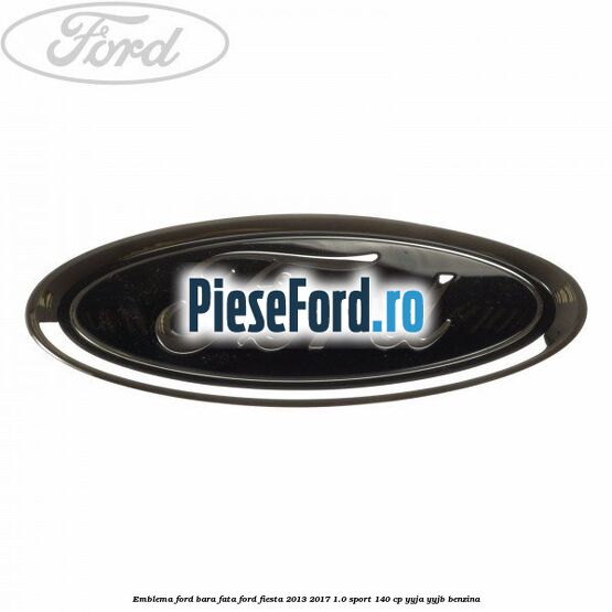 Emblema Ford bara fata Ford Fiesta 2013-2017 1.0 Sport 140 cp YYJA, YYJB benzina