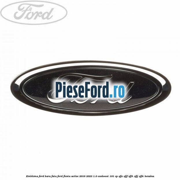 Emblema Ford bara fata Ford Fiesta Active 2018-2023 1.0 EcoBoost 101 cp SFJE, SFJF, SFJH, SFJJ, SFJK benzina