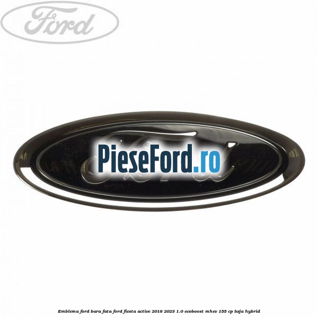 Emblema Ford bara fata Ford Fiesta Active 2018-2023 1.0 EcoBoost mHEV 155 cp BZJA Hybrid