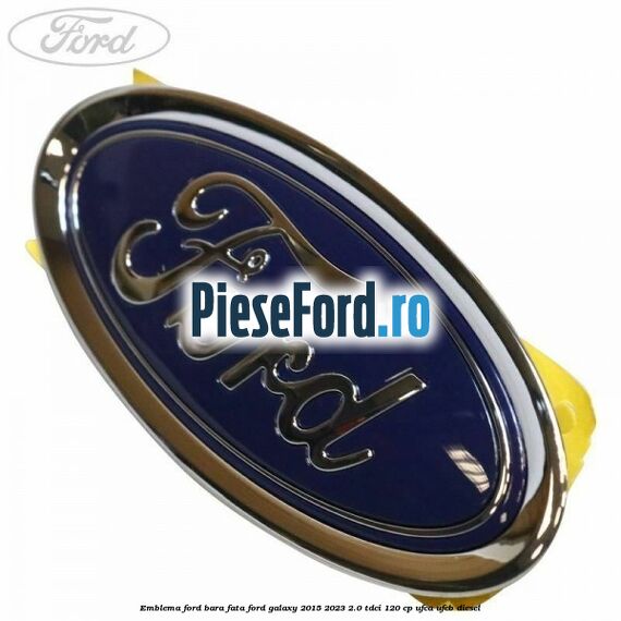 Emblema Ford bara fata Ford Galaxy 2015-2023 2.0 TDCi 120 cp UFCA, UFCB diesel