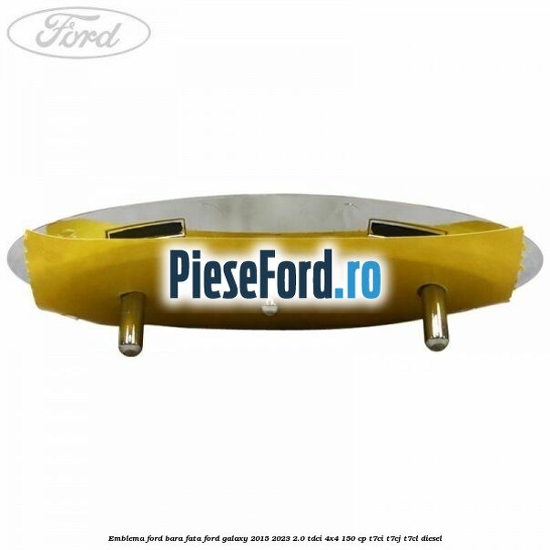 Emblema Ford bara fata Ford Galaxy 2015-2023 2.0 TDCi 4x4 150 cp T7CI, T7CJ, T7CL diesel