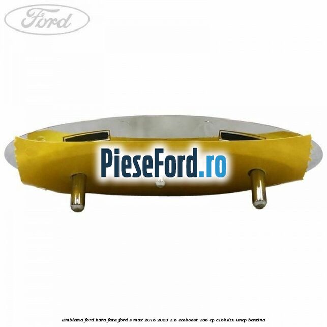 Emblema Ford bara fata Ford S-Max 2015-2023 1.5 EcoBoost 165 cp C15HDTX, UNCP benzina