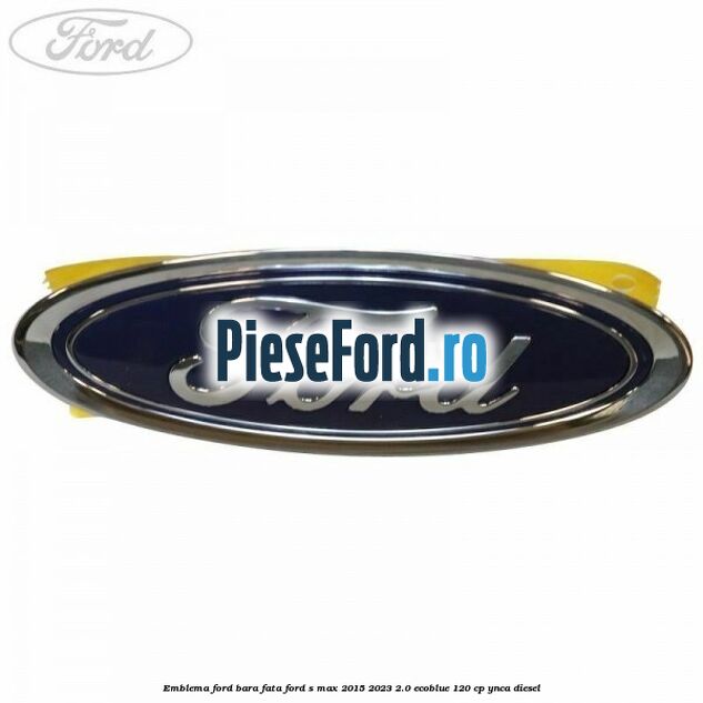 Emblema Ford bara fata Ford S-Max 2015-2023 2.0 EcoBlue 120 cp YNCA diesel