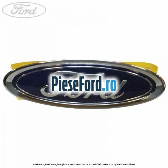 Emblema Ford bara fata Ford S-Max 2015-2023 2.0 TDCi BI-Turbo 210 cp T9CB, T9CC diesel
