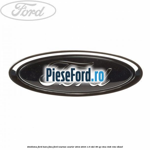 Emblema Ford bara fata Ford Tourneo Courier 2014-2018 1.6 TDCi 95 cp