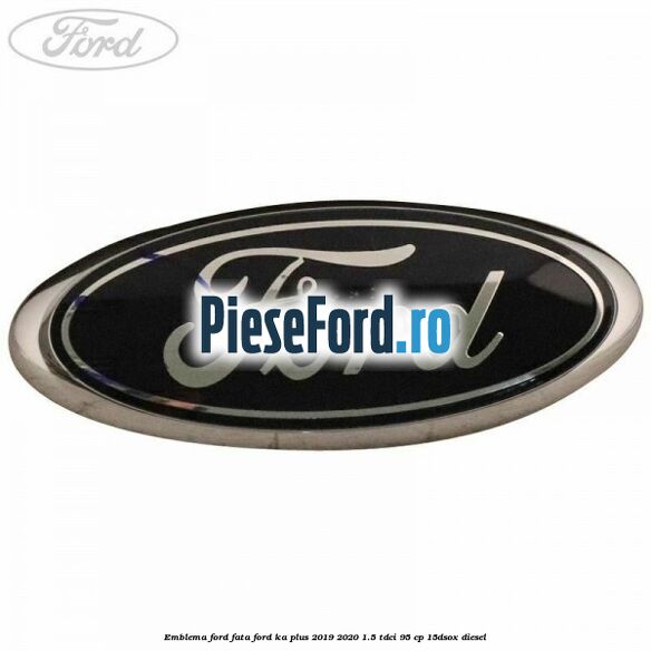 Emblema Ford fata Ford Ka plus 2019-2020 1.5 TDCI 95 cp 15DSOX diesel