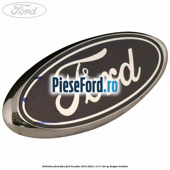 Emblema Ford fata Ford Ka plus 2019-2020 1.5 Ti 120 cp dragon benzina