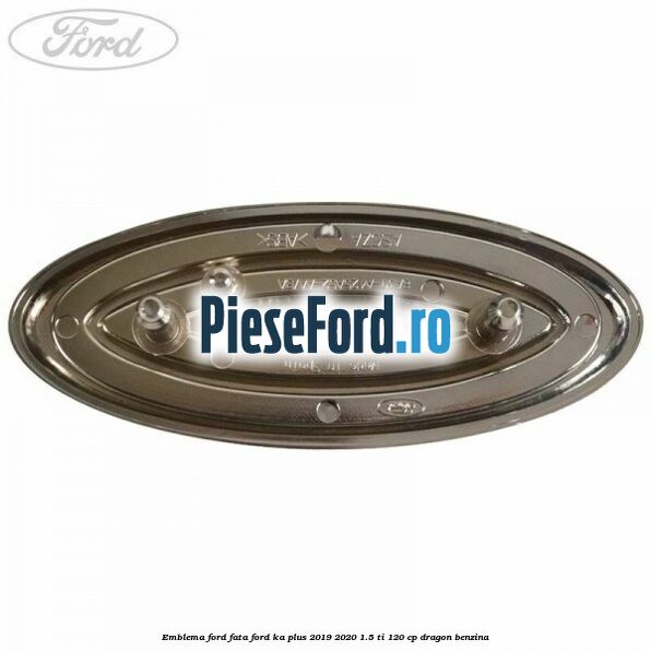 Emblema Ford fata Ford Ka plus 2019-2020 1.5 Ti 120 cp dragon benzina
