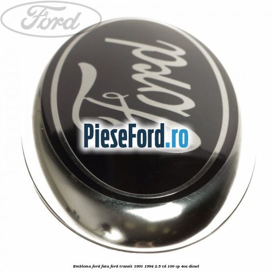 Emblema Ford fata Ford Transit 1991-1994 2.5 TD 100 cp 4EA diesel