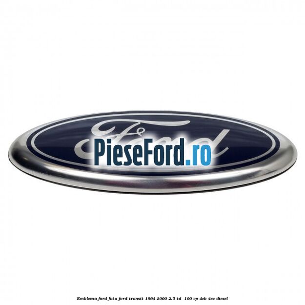 Emblema Ford fata Ford Transit 1994-2000 2.5 TD  100 cp 4EB, 4EC diesel