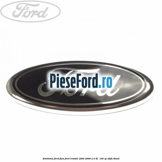 Emblema Ford fata Ford Transit 2000-2006 2.0 DI  100 cp ABFA diesel