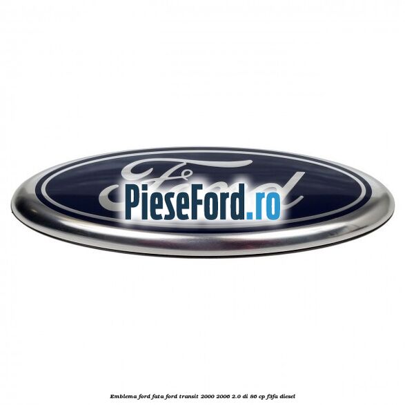 Emblema Ford fata Ford Transit 2000-2006 2.0 DI 86 cp F3FA diesel