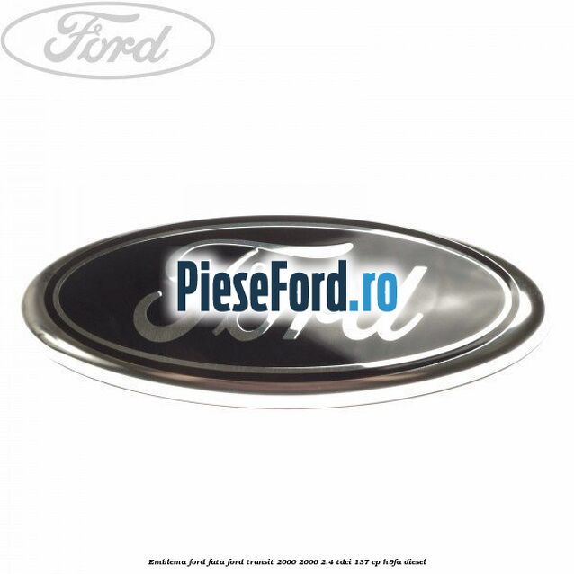 Emblema Ford fata Ford Transit 2000-2006 2.4 TDCi 137 cp H9FA diesel