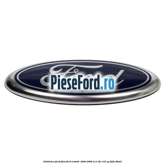 Emblema Ford fata Ford Transit 2000-2006 2.4 TDE 115 cp FXFA diesel
