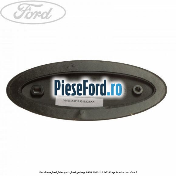 Emblema Ford fata/spate Ford Galaxy 1995-2000 1.9 TDI 90 cp 1Z, AHU, ANU diesel