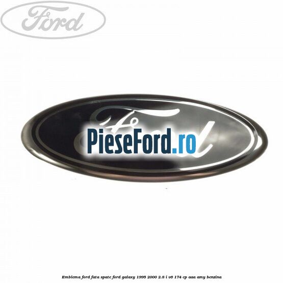 Emblema Ford fata/spate Ford Galaxy 1995-2000 2.8 i V6 174 cp AAA, AMY benzina