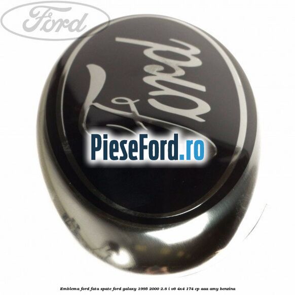 Emblema Ford fata/spate Ford Galaxy 1995-2000 2.8 i V6 4x4 174 cp AAA, AMY benzina