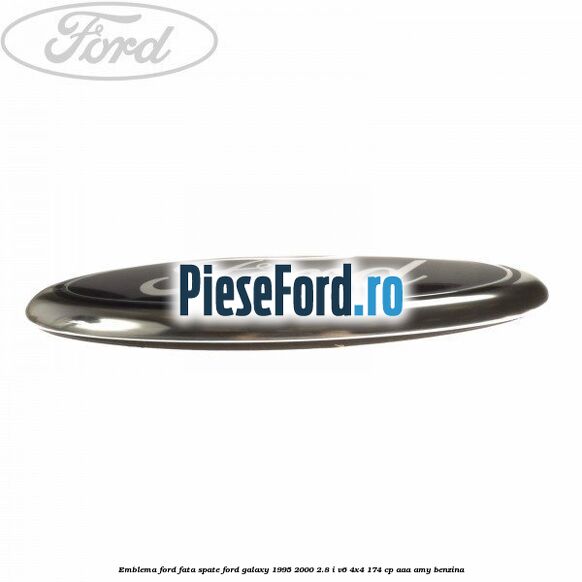 Emblema Ford fata/spate Ford Galaxy 1995-2000 2.8 i V6 4x4 174 cp AAA, AMY benzina