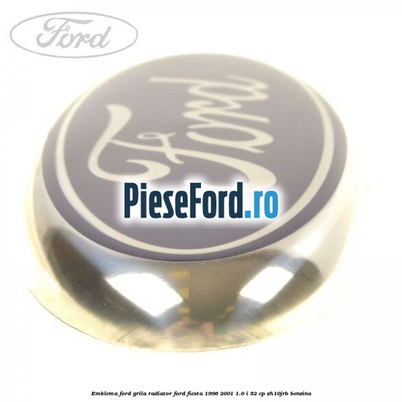 Emblema Ford grila radiator Ford Fiesta 1996-2001 1.0 i 52 cp Emblema Ford grila radiator Ford Fiesta 1996-2001 1.0 i 52 cp ZH10JRB benzina